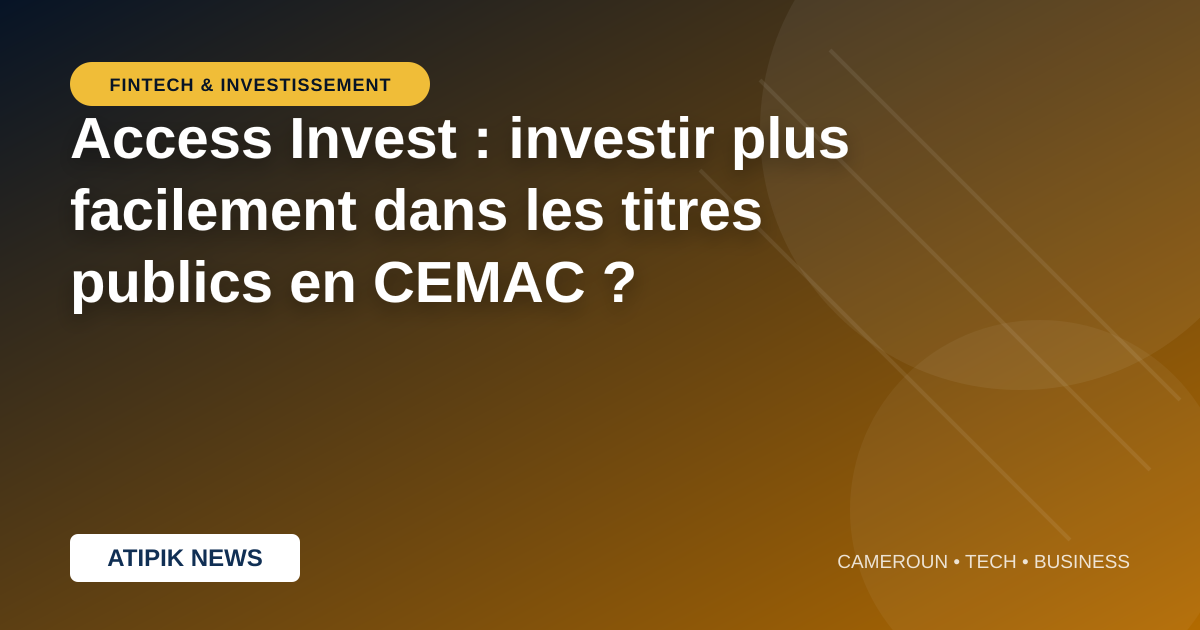 Access Invest : investir plus facilement dans les titres publics en CEMAC ?