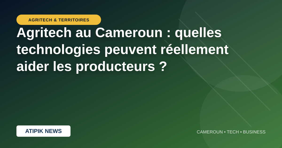 Agritech au Cameroun : quelles technologies peuvent réellement aider les producteurs ?