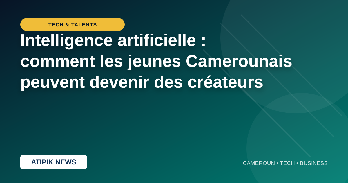 Intelligence artificielle : comment les jeunes Camerounais peuvent devenir des créateurs