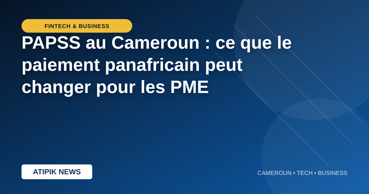 PAPSS au Cameroun : ce que le paiement panafricain peut changer pour les PME